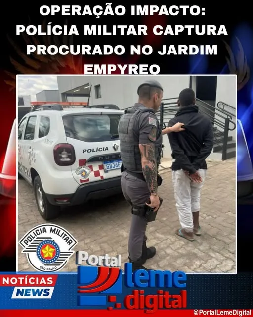 OPERAÇÃO IMPACTO: POLÍCIA MILITAR CAPTURA PROCURADO NO JARDIM EMPYREO